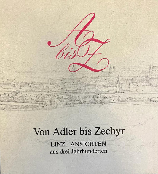 Von Adler bis Zechyr Linz Ansichten aus drei Jahrhunderten, Kunstkatalog