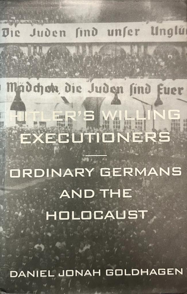 Hitler’s willing executioners, Daniel Jonah Goldhagen